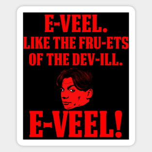 Evil, Like the Fruits of the Devil. EVIL! Magnet